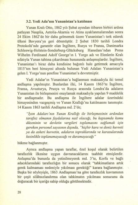 3.2. Yedi Ada'nın Yunanistan'a katılması Yunan Kralı Otto, 1862 yılı Şubat ayından itibaren birbiri ardına patlayan Nauplia, Aetolia-Akamia ve Atina ayaklanmalanndan sonra 24 Ekim 1862'de bir daha