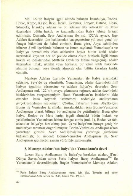 Md. 122'de İtalyan işgali altında bulunan İstanbulya, Rodos, Herke, Kerpe, Kaşot, İleki, İncirli, Kelemez, Leryoz, Batnoz, Lipso, Sömbeki, İstanköy adalan ve bu adalara tabi adacıklar ile Meis