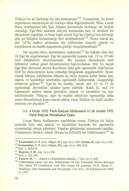 Türkiye'ye ait herhangi bir ada kalmamıştır'r". Yunanistan, bu temel argümanını tamamlayan iki noktaya daha değinmektedir.