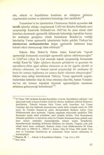 ada, adacık ve kayalıkların kendisine ait olduğunu gösteren uygulamaları (eylem ve işlemleri) bulunduğu ileri sürülebilir'<'.