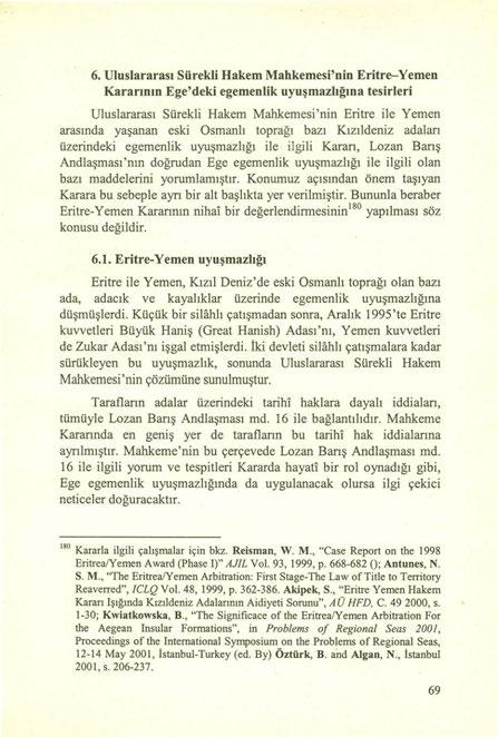 6. Uluslararası Sürekli Hakem Mahkemesi'nin Eritre- Yemen Kararının Ege'deki egemenlik uyuşmazlığına tesirleri Uluslararası Sürekli Hakem Mahkemesi'nin Eritre ile Yemen arasında yaşanan eski Osmanlı