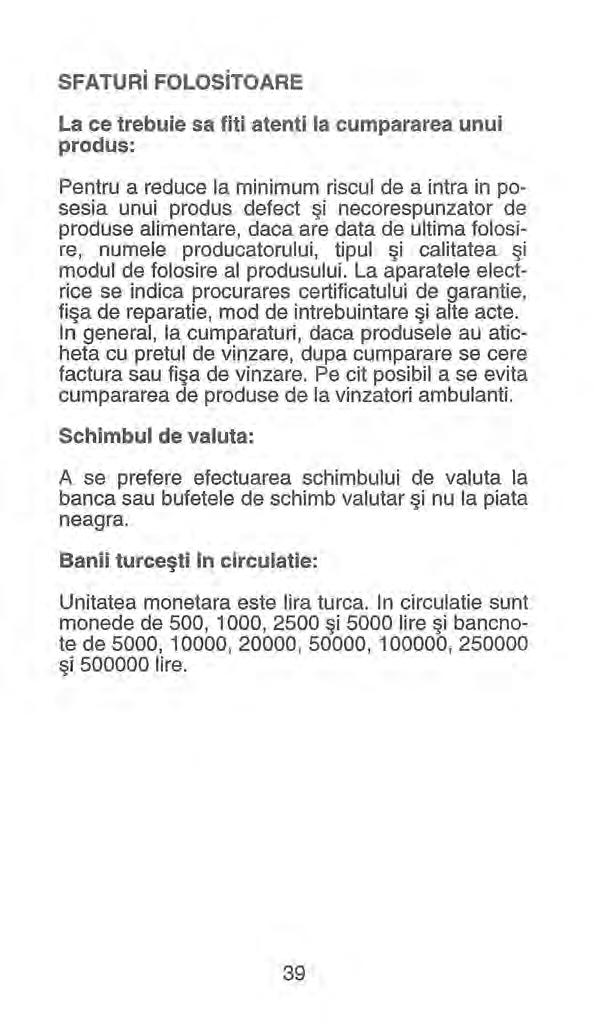 SFATURi FOLOSiTOARE La ce trebuie sa fiti atenti la cumpararea unu i produs: Pentru a reduce la minimum riscul de a intra in posesia unui produs defect şi necorespunzator de produse alimentare, daca