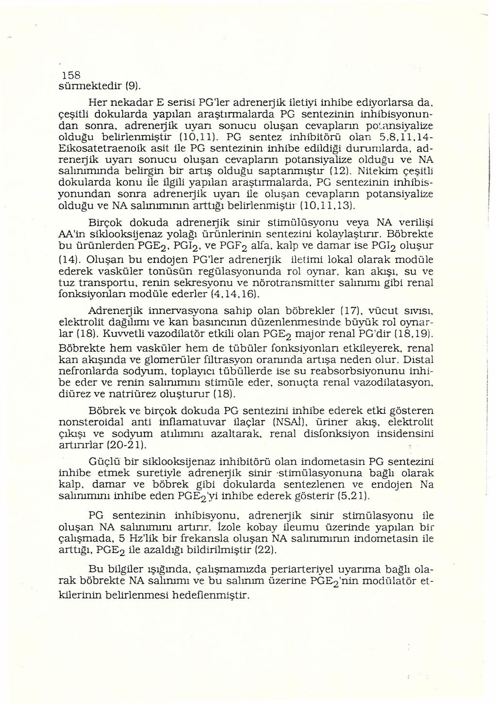 158 sürmektedir (9). Her nekadar E serisi PG'ler adrerıerjık iletiyi inhibe edıyorlarsa da, çeşitli dokularda yapılan araştırmalarda PG sentezinin ınhıbısyonundan sonra.