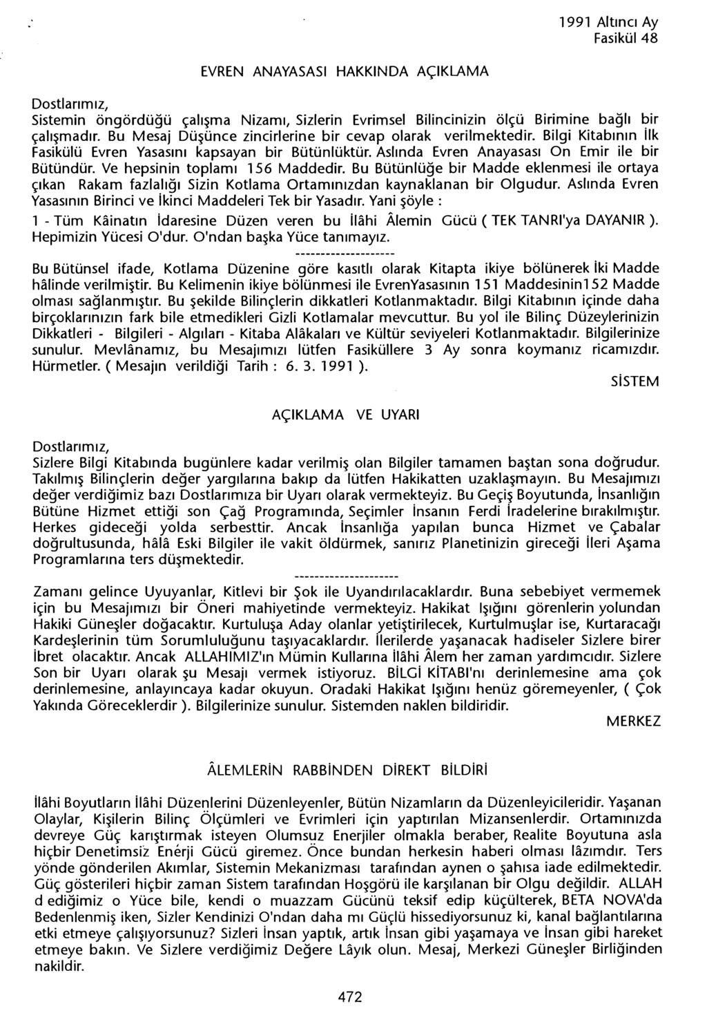 EVREN ANAYASASi HAKKINDA AÇiKLAMA Sistemin öngördügü çalisma Nizami, Sizlerin Evrimsel Bilincinizin ölçü Birimine bagli bir çalismadir. Bu Mesaj Düsünce zincirlerine bir cevap olarak verilmektedir.