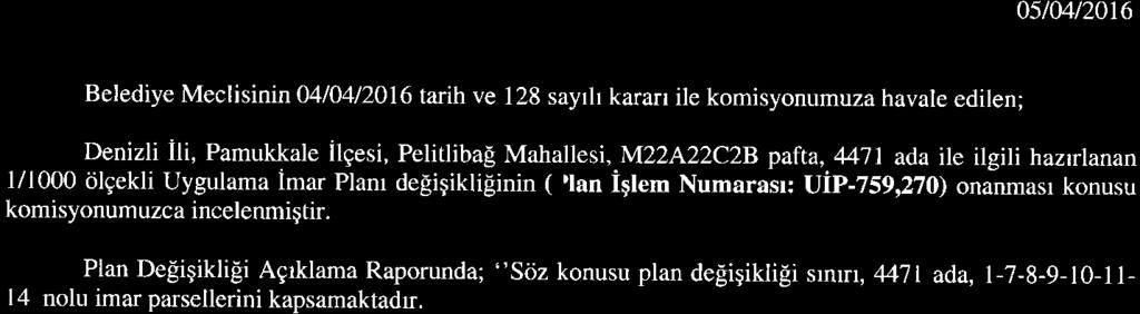 incelenmiqtir. Plan Deligikligi Ag*lama Raporunda; "Sijz konusu plan defiigiklifii srnur, 447 t ada, l-7-8-9-10-11- l4 nolu imar parsellerini kapsamaktadu.