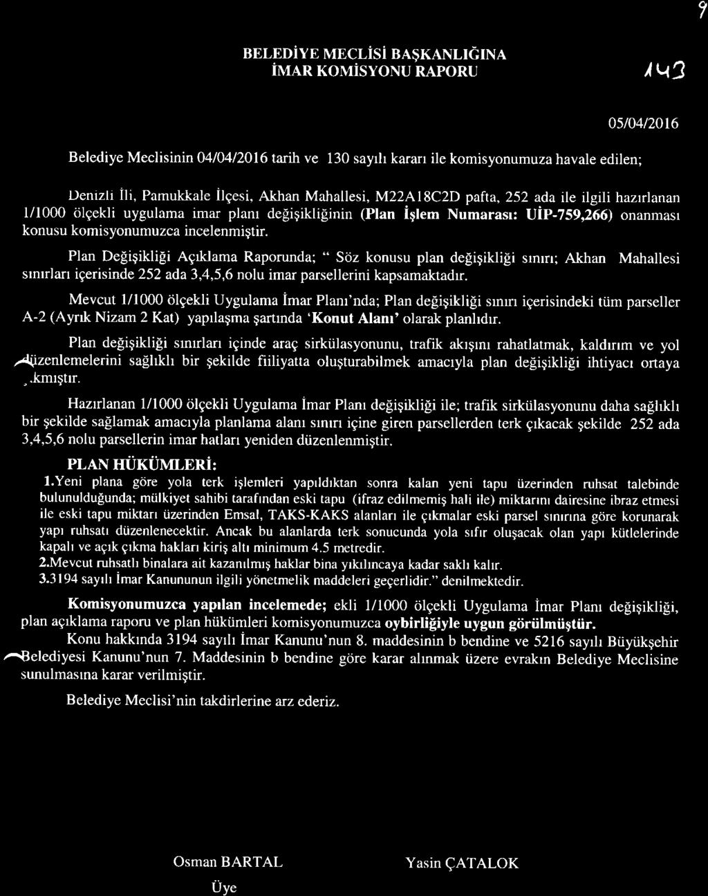 7 BELIDiYE MECLiSi BA$KANLIEINA IMAR KOMISYONU RAPORU tq3 Belediye Meclisinin 04/04 /2016 trlh ve 130 sayrh kararr ile komisyonumuza havale edilen; 05t04/20t6 Denizti lh, Ili, Pamukkale ileesi,