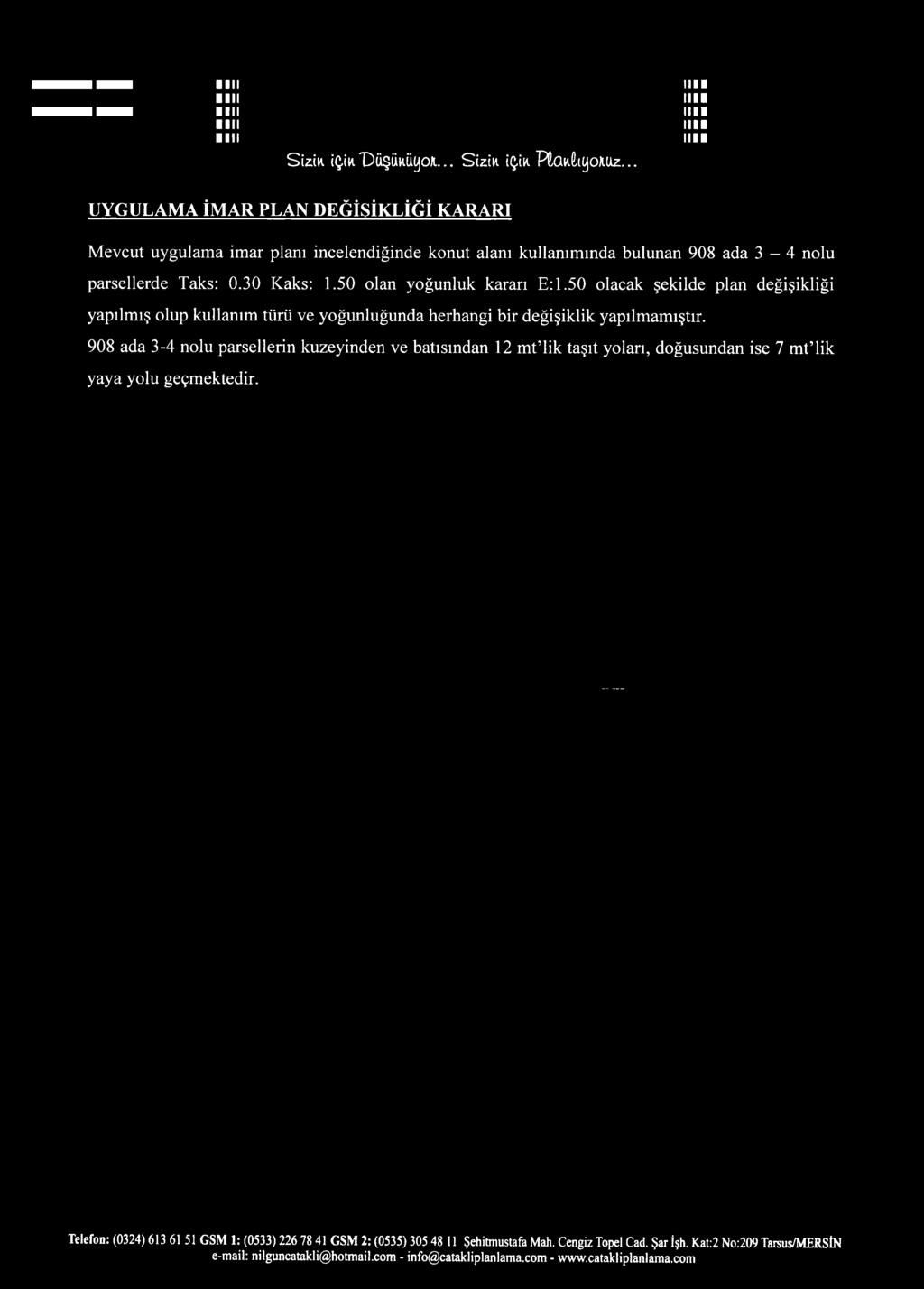 50 olan yoğunluk kararı E: 1.50 olacak şekilde plan değişikliği yapılmış olup kullanım türü ve yoğunluğunda herhangi bir değişiklik yapılmamıştır.