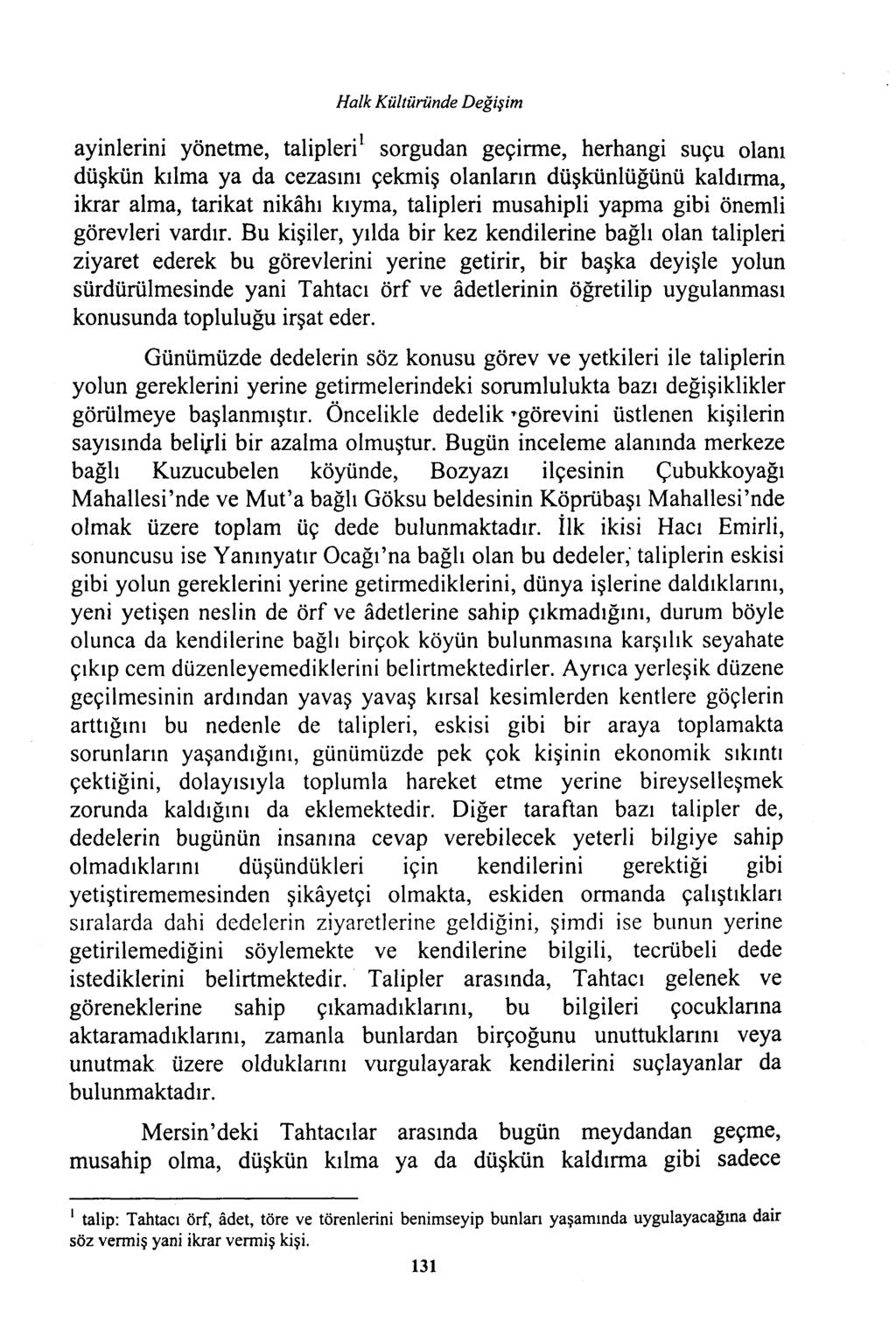 ayinlerini yönetme, talipleri ı Halk Kültüründe Değişim sorgudan geçirme, herhangi suçu olanı düşkün kılma ya da cezasını çekmiş olanların düşkünlüğünü kaldırma, ikrar alma, tarikat nikahı kıyma,