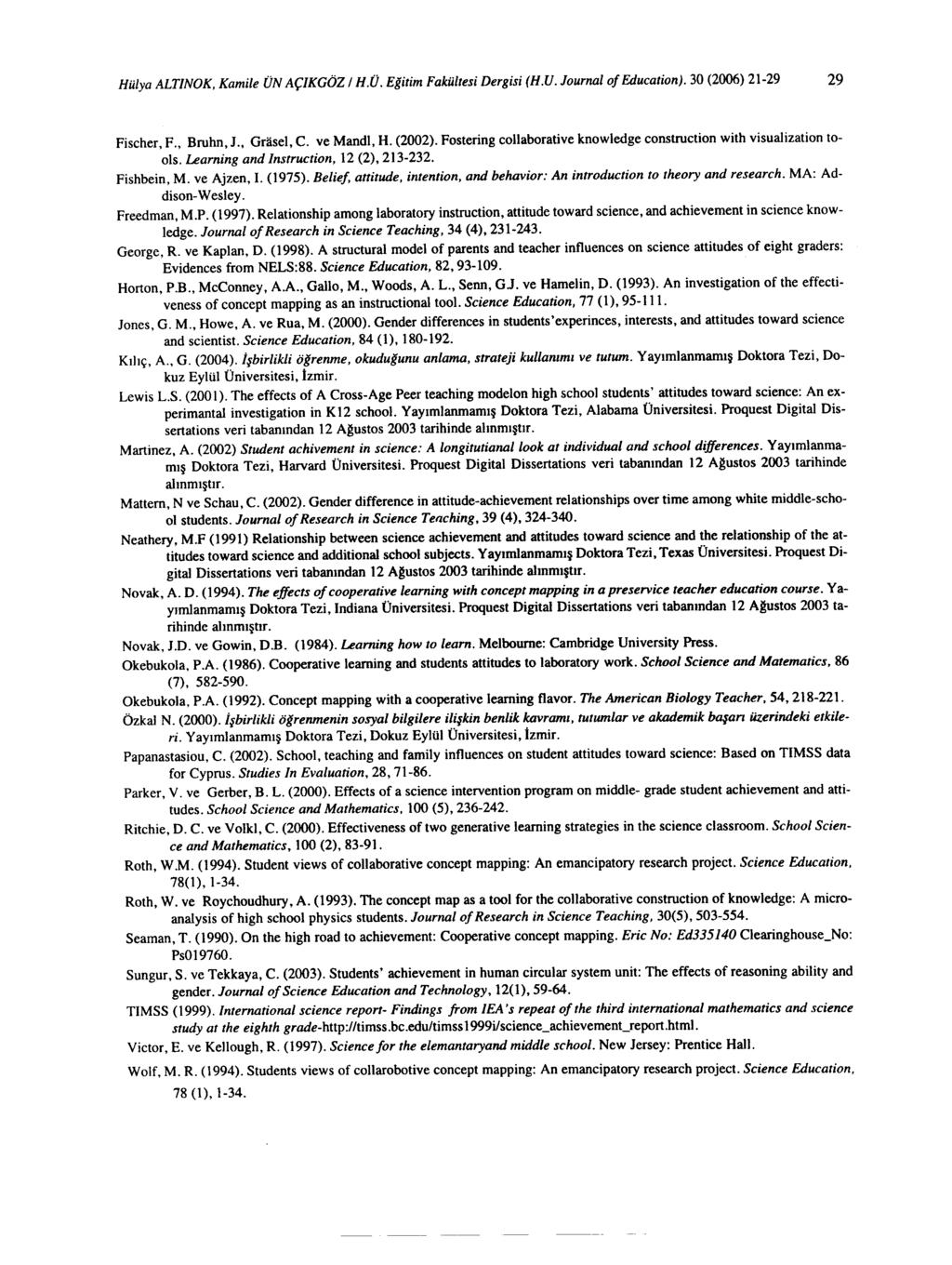 Hülya ALTINOK, Kamile ÜN AÇIKGÖZ / H.Ü. Eğitim Fakültesi Dergisi (H.U. Journal of Education). 30 (2006) 21-29 29 Fischer, F., Bruhn, J., Grasel, C. ve Mandı, H. (2002).