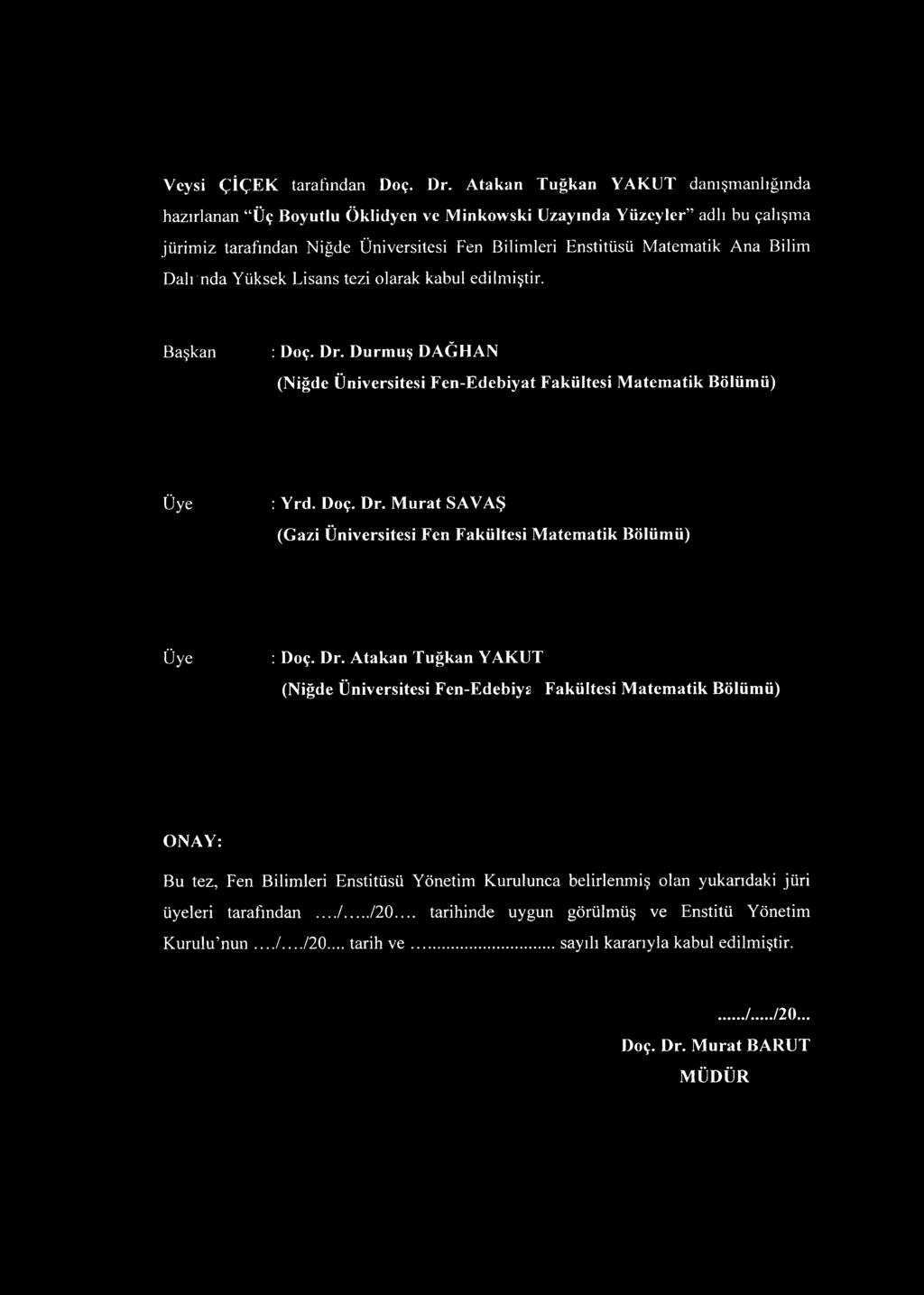 Dalımda Yüksek Lisans tezi olarak kabul edilmiştir. Başkan : Doç. Dr. Durmuş DAĞHAN (Niğde Üniversitesi Fen-Edebiyat Fakültesi Matematik Bölümü) Üye : Yrd. Doç. Dr. Murat SAVAŞ (Gazi Üniversitesi Fen Fakültesi Matematik Bölümü) Üye : Doç.