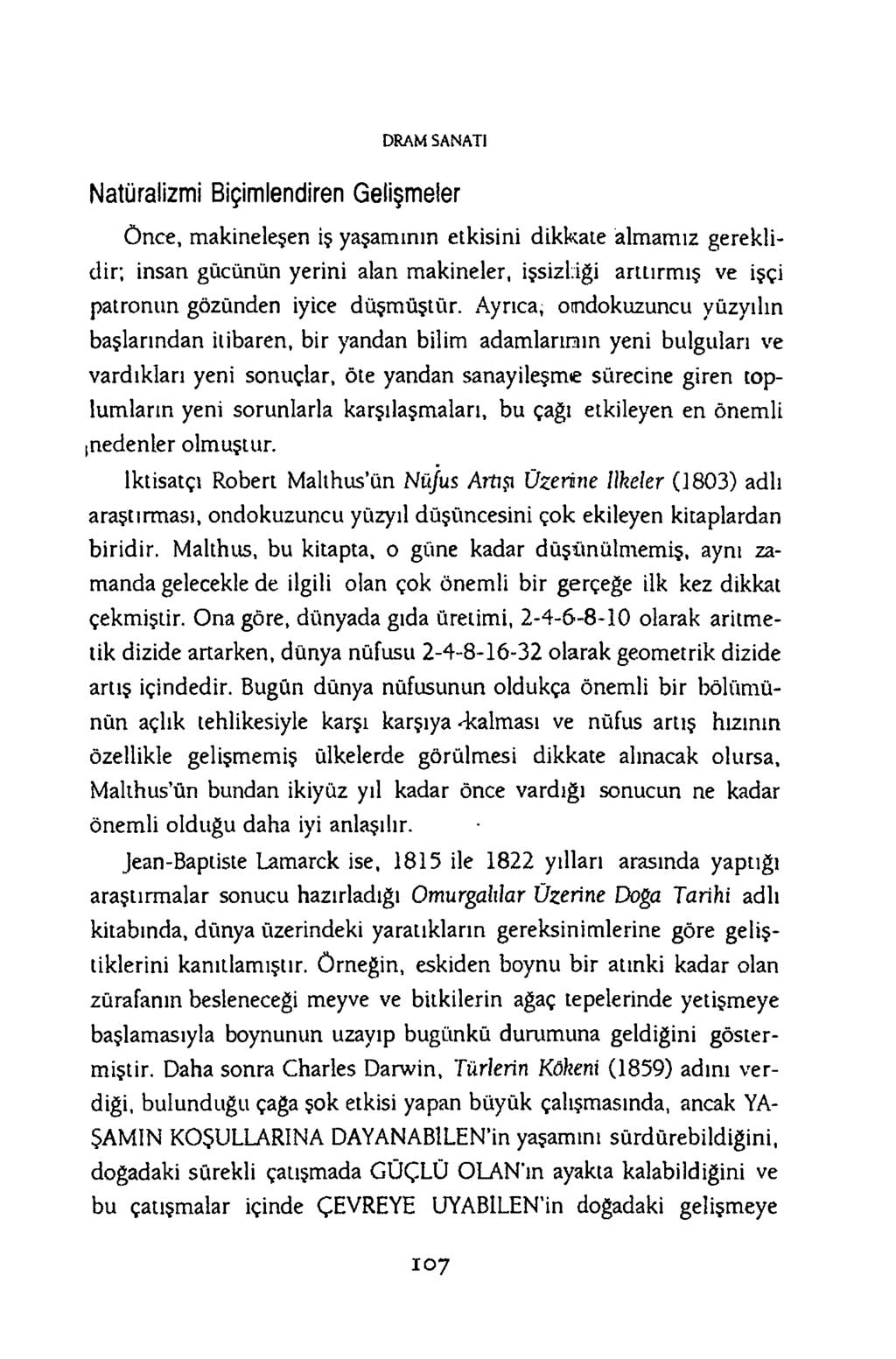 D R A M S A N A T I Natüralizmi Biçimlendiren Gelişmeler Önce, makineleşen iş yaşamının etkisini dikkate almamız gereklidir; insan gücünün yerini alan makineler, işsizliği arttırmış ve işçi patronıın