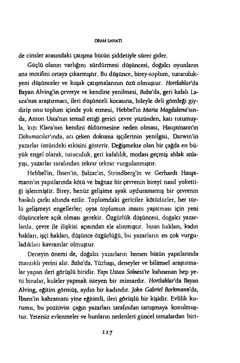 DRAM SAN ATI de cinsler arasındaki çatışma bütün şiddetiyle sürer gider. Güçlü olanın varlığını sürdürmesi düşüncesi, doğalcı oyunların ana motifini ortaya çıkarmıştır.