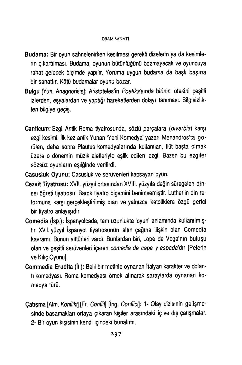 D R A M S A N A T I Budama: Bir oyun sahnelenirken kesilmesi gerekli dizelerin ya da kesimlerin çıkartılması. Budama, oyunun bütünlüğünü bozmayacak ve oyuncuya rahat gelecek biçimde yapılır.