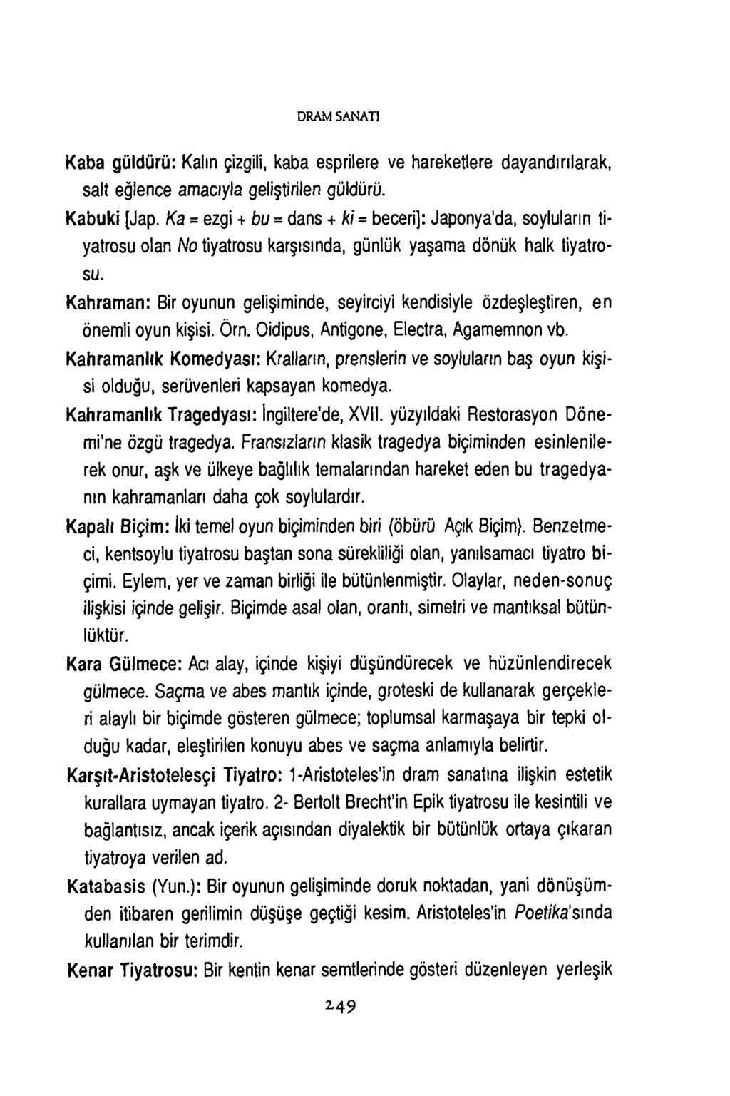 D R A M SA N A T ) Kaba güldürü: Kalın çizgili, kaba esprilere ve hareketlere dayandırılarak, salt eğlence amacıyla geliştirilen güldürü. Kabuki [Jap.