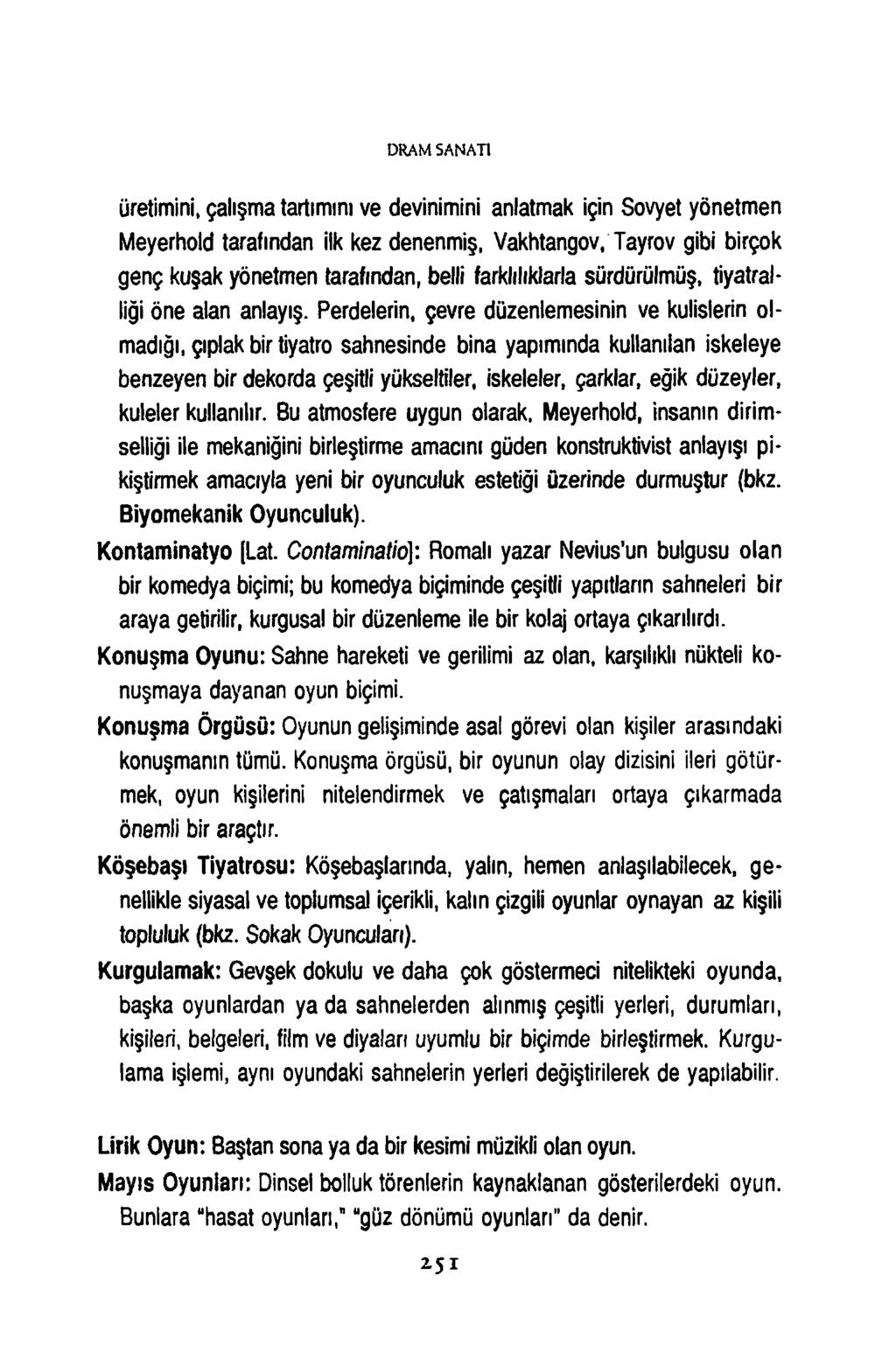 D R A M S A N A T I üretimini, çalışma tadımını ve devinimini anlatmak için Sovyet yönetmen Meyerhold tarafından ilk kez denenmiş, Vakhtangov, Tayrov gibi birçok genç kuşak yönetmen tarafından, belli