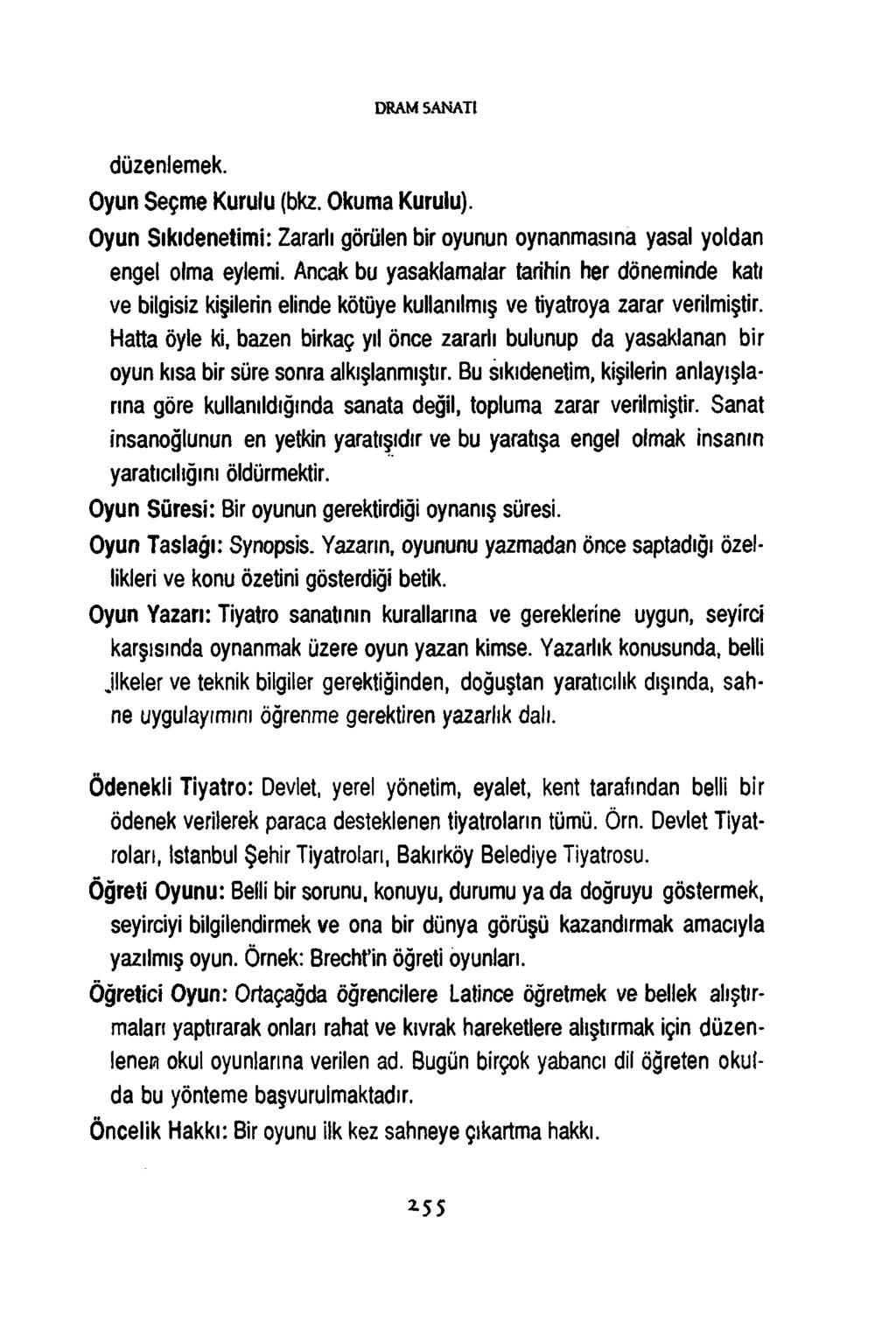 D R A M S A N A T I düzenlemek. Oyun Seçme Kurulu (bkz. Okuma Kurulu). Oyun Sıkıdenetimi: Zararlı görülen bir oyunun oynanmasına yasal yoldan engel olma eylemi.