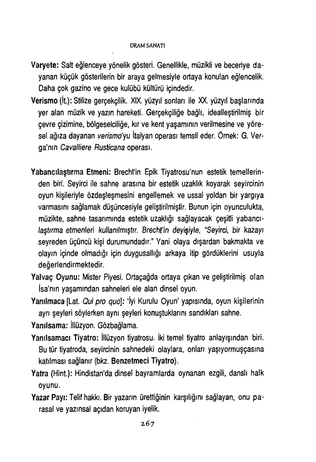 D RA M S A N A T I Varyete: Salt eğlenceye yönelik gösteri. Genellikle, müzikli ve beceriye dayanan küçük gösterilerin bir araya gelmesiyle ortaya konulan eğlencelik.