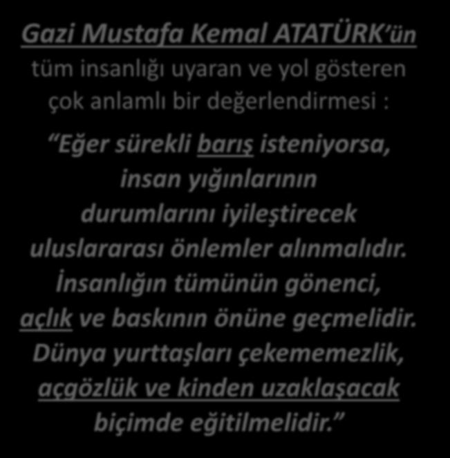 Gazi Mustafa Kemal ATATÜRK ün tüm insanlığı uyaran ve yol gösteren çok anlamlı bir değerlendirmesi