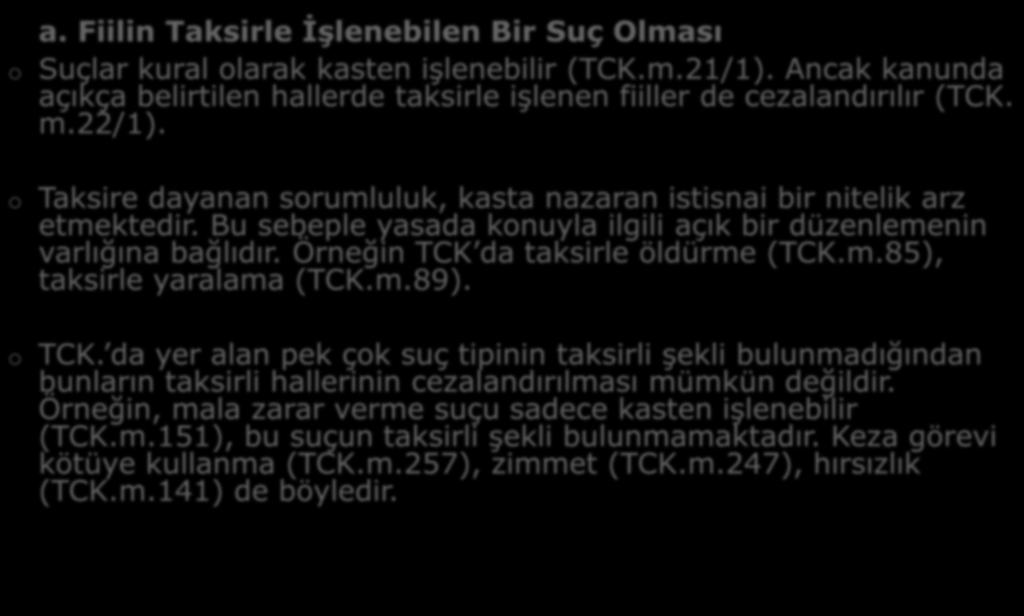 B- TAKSİRİN UNSURLARI a. Fiilin Taksirle İşlenebilen Bir Suç Olması o Suçlar kural olarak kasten işlenebilir (TCK.m.21/1).