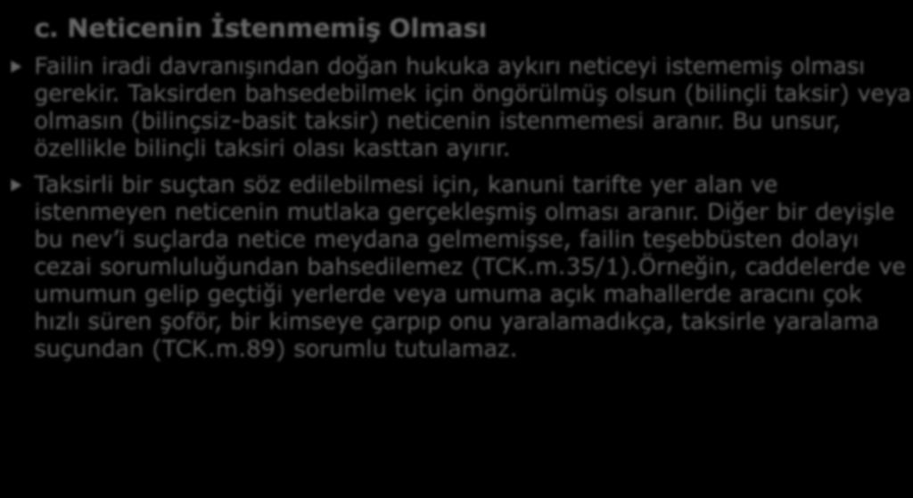 B- TAKSİRİN UNSURLARI c. Neticenin İstenmemiş Olması Failin iradi davranışından doğan hukuka aykırı neticeyi istememiş olması gerekir.