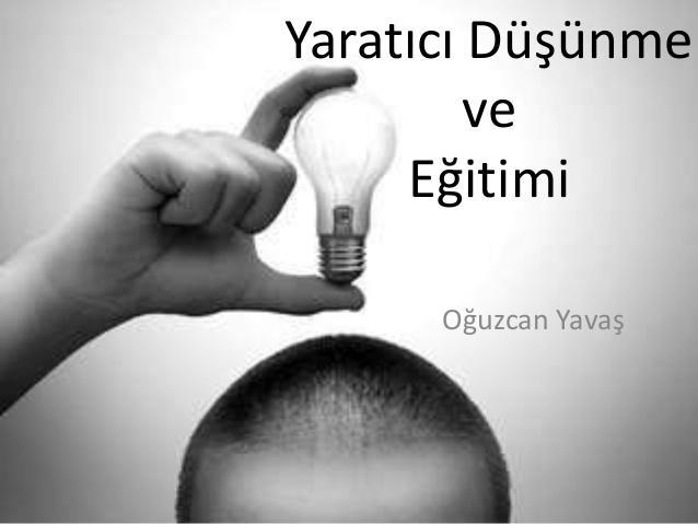 YARATICI DÜŞÜNME BECERİSİ 1. Esnek ve orijinal olma 2. İmgeleme 3.