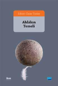 Publications The Moral Foundation Editor Ömer Türker In this work, which contains eight articles on the discussions around the theory of ethics,