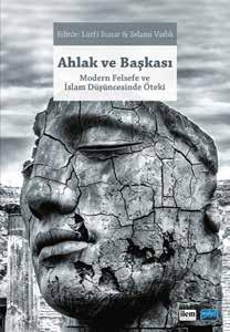 Publications Ethics and the Other The Other in Modern Philosophy and Islamic Thought Editors Lütfi Sunar & Selami Varlık Ethics and the Other, which is the concept of the other in modern philosophy