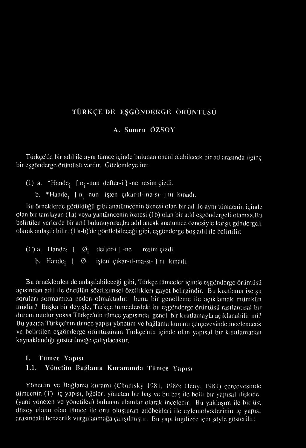 Bu örneklerde görüldüğü gibi anatümccnin öznesi olan bir ad ile aynı tümcenin içinde olan bir tamlayan (la) veya yantümcenin öznesi (lb) olan bir adıl eşgöndergeli olamaz.