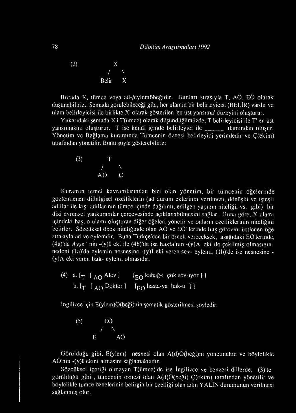 Yukarıdaki şemada X'i T(ümce) olarak düşündüğümüzde, T belirleyicisi ile T' en üst yansımasını oluşturur. T ise kendi içinde belirleyici i l e ulamından oluşur.