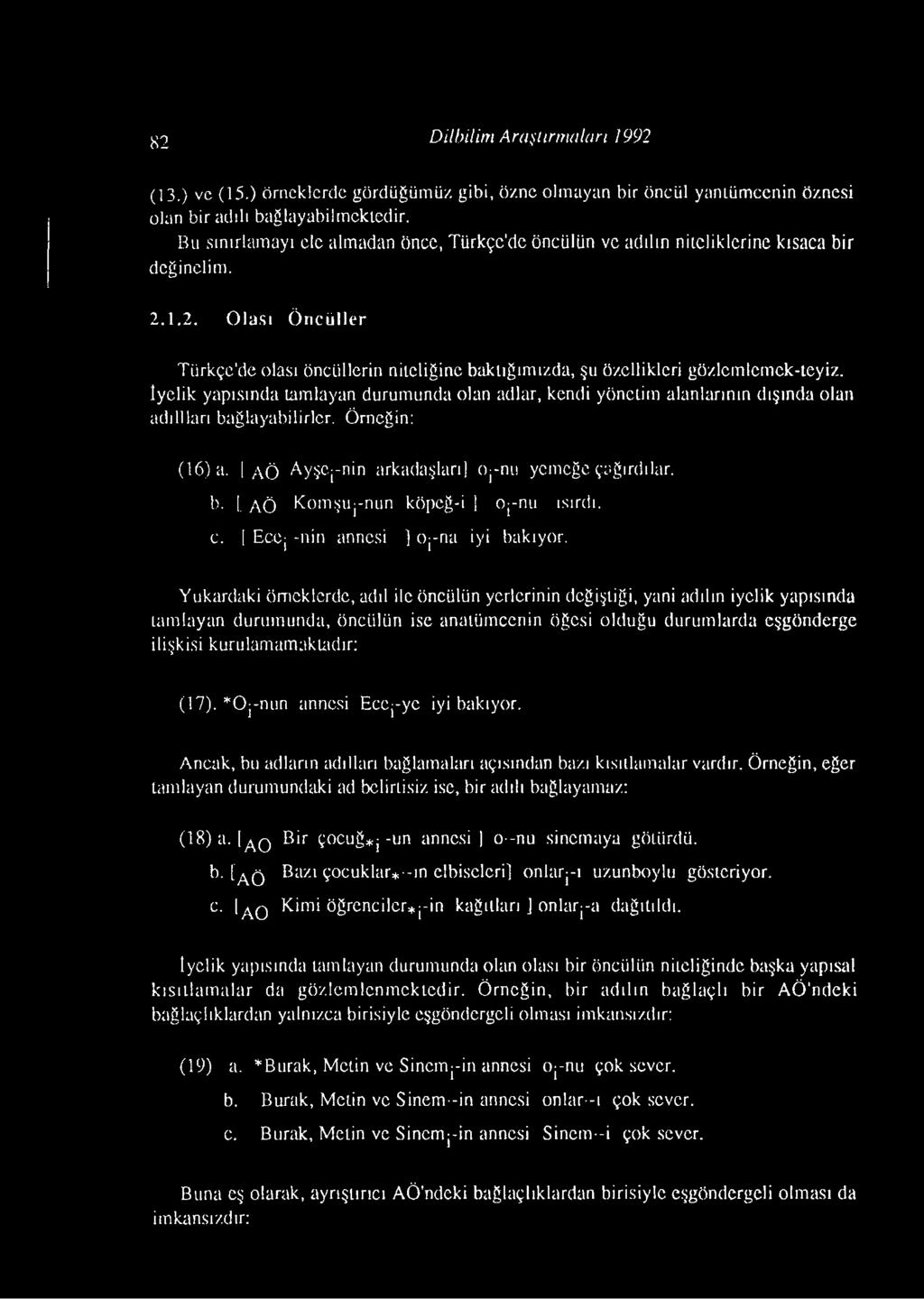 İyelik yapısında tamlayan durumunda olan adlar, kendi yönetim alanlarının dışında olan adı 11 ları bağlayabilirler. Örneğin: (16) a. a Ö Ayşc.j-nin arkadaşları) O j-nu yemeğe çağırdılar, b. 1. AÖ Komştij-nun köpeğ-i 1 Oj-nu ısırdı.