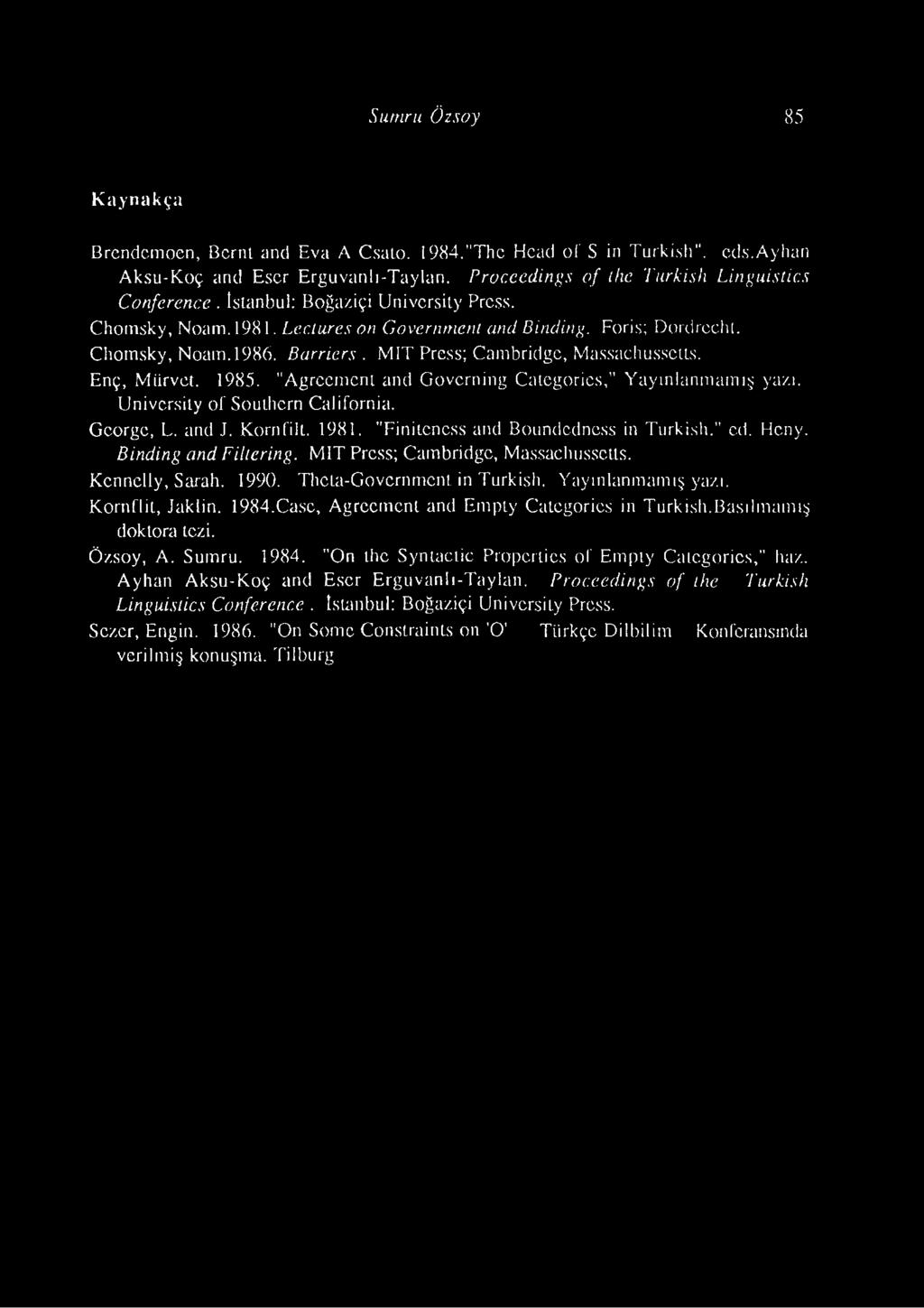 1985. "Agrccnıcni and Govcrning Categorics," Yayınlanmamış yazı. Univcrsily of Southern California. Gcorgc, L. and J. Kornfilt. 1981. "Finiteness and Boundedness in Turkish." cd. Heny.