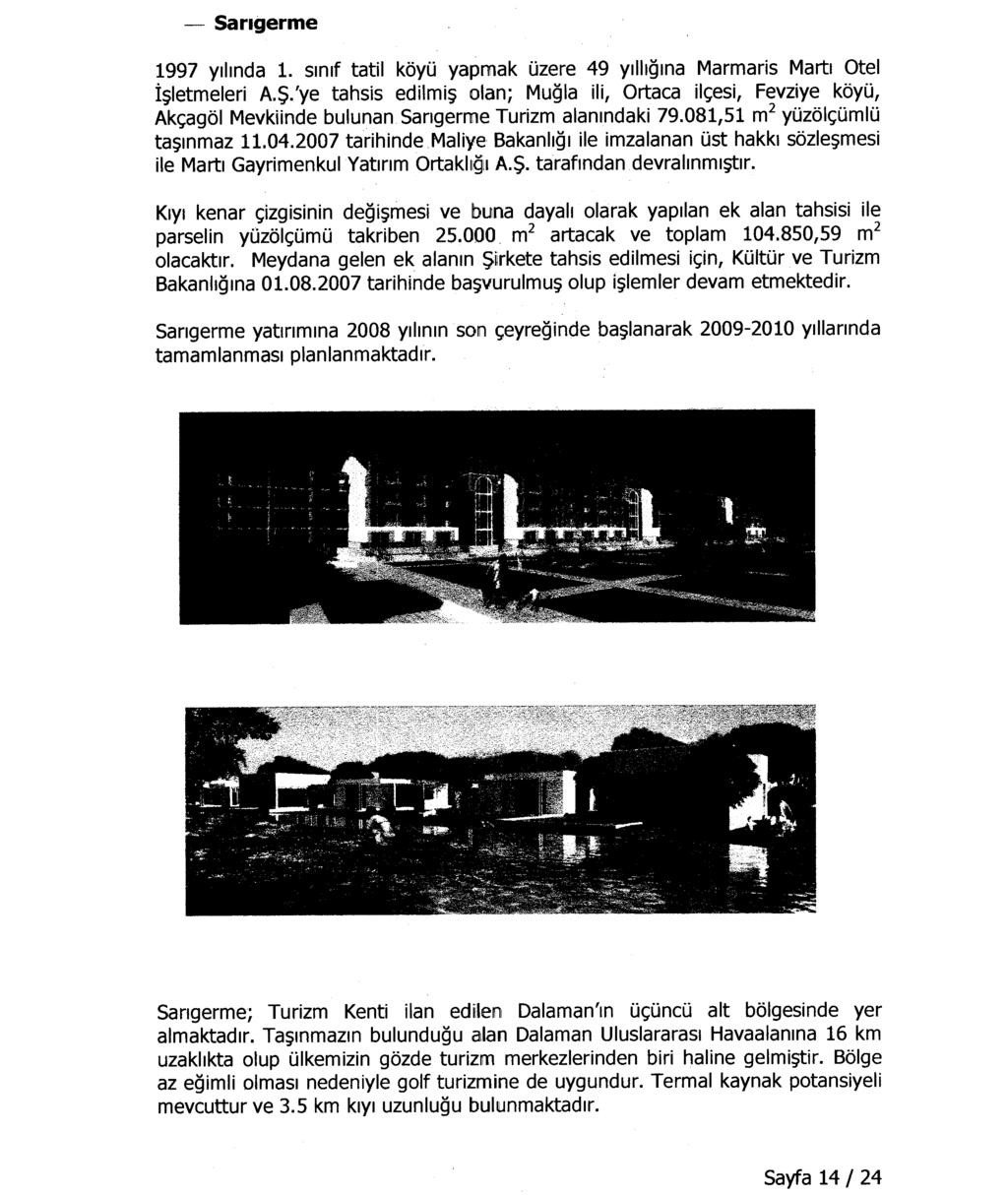 ~997 ylllnda 1. Slnif tatil kayu yapmak Uzere 49 yllllgina Marmaris Marti ate I I~letmeleri A.S.'ye tahsis edilmi~ olan; Mugla iii, artaca il<;esi, Fevziye kayu, Akc;agal Mevkiinde bulunan Sangerme Turizm alanlndaki 79.