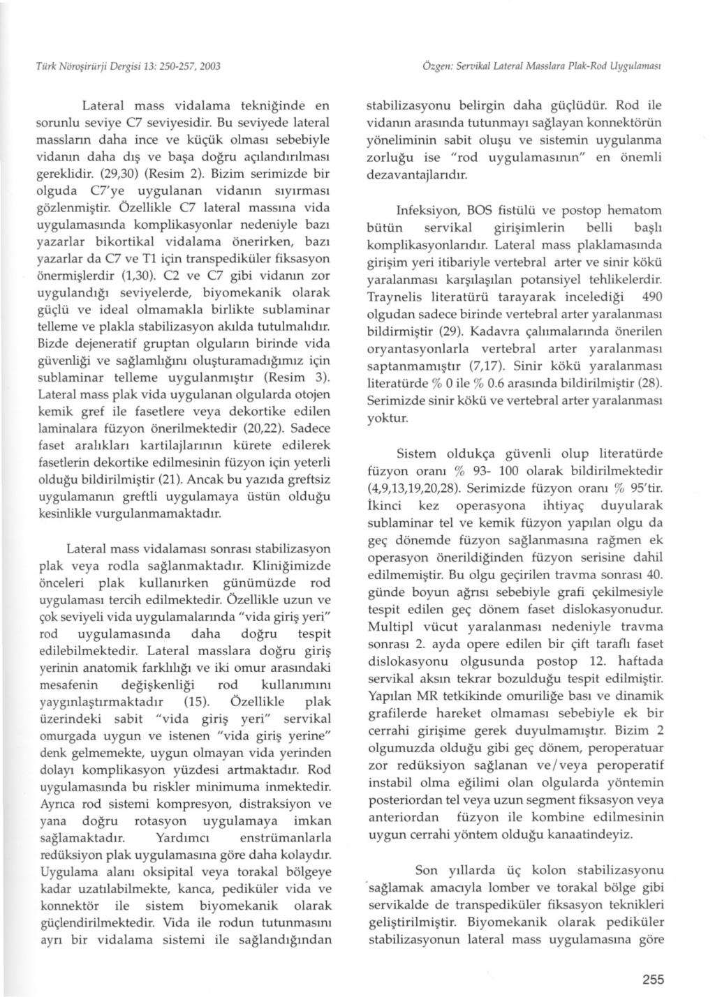 Türk Nörosiriirji Dergisi 13: 250-257, 2003 Özgen: Servikal Lateral Masslara Plak-Rod Uygulamasi Lateral mass vi dal ama tekniginde en sorunlu seviye C7 seviyesidir.