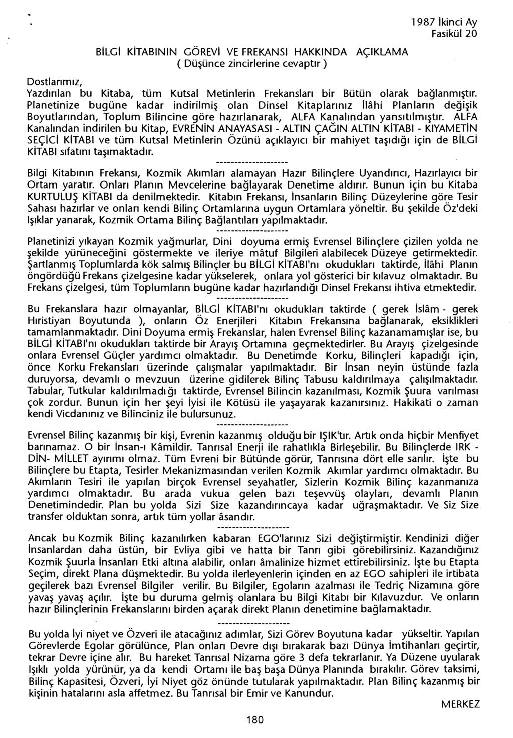 BiLGi KiTABiNiN GÖREVI VE FREKANSi HAKKINDA AÇiKLAMA ( Düsünce zincirlerine cevaptir) 1987 ikinci Ay Yazdirilan bu Kitaba, tüm Kutsal Metinlerin Frekanslari bir Bütün olarak baglanmistir.