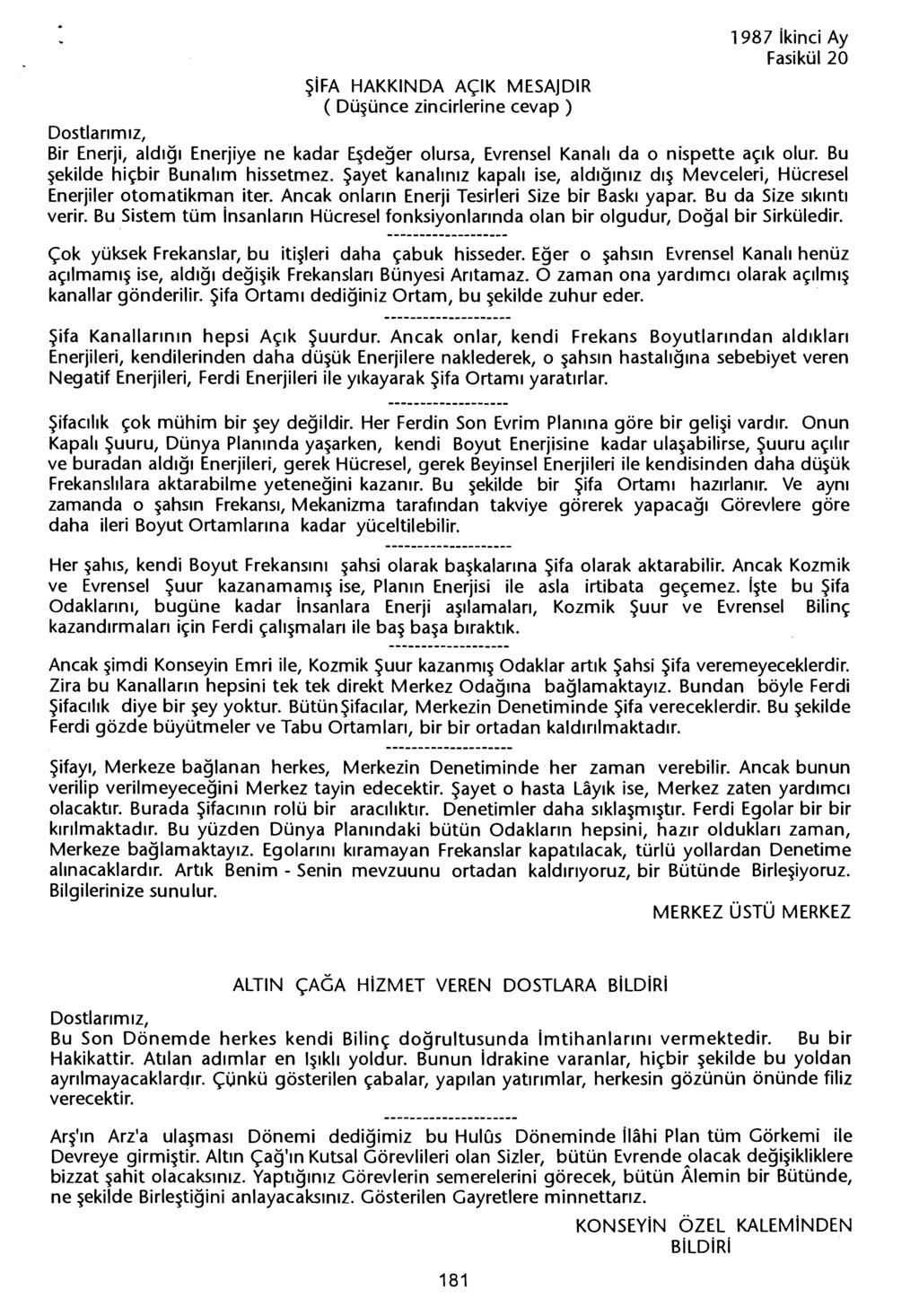 1987 ikinci Ay sifa HAKKINDA AÇiK MESAJDIR ( Düsünce zincirlerine cevap) Bir Enerji, aldigi Enerjiye ne kadar Esdeger olursa, Evrensel Kanali da o nispette açik olur.