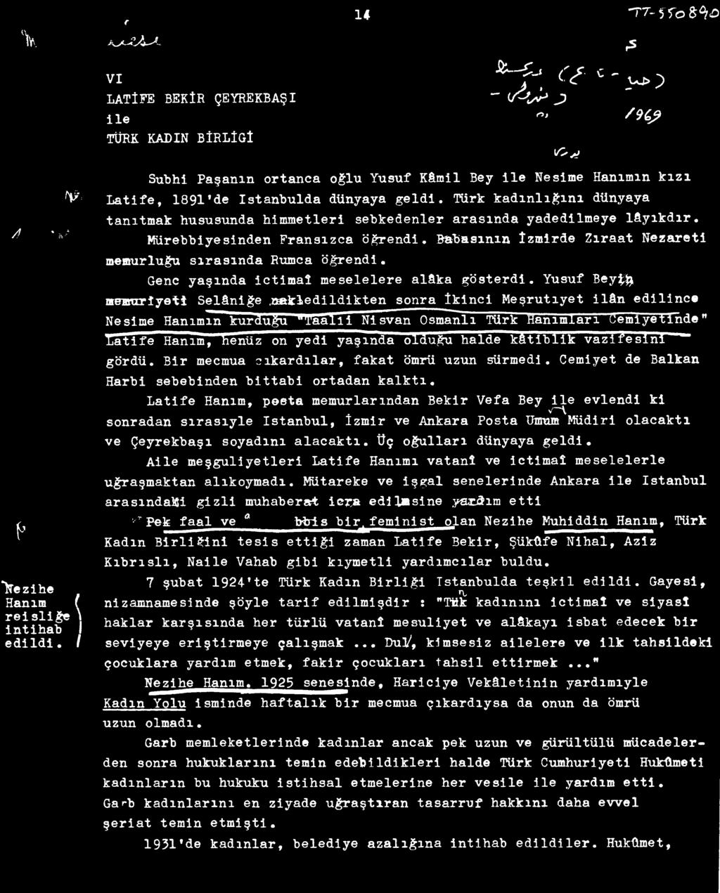 nakledildikten sonra İkinci Meşrutiyet ilân edilince Nesime Hanımın kurduğu "Taalii Nisvan OsmanlI Türk Hanımları Cemiyetinde" Latife Hanım, henüz on yedi yaşında olduğu halde kâtiblik vazifesini