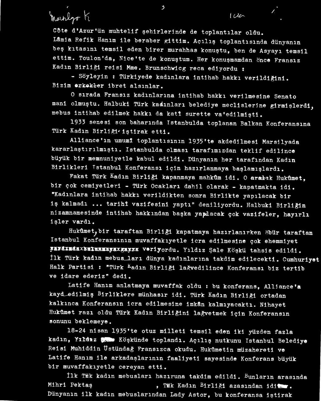 1933 senesi son baharında Tstanbulda toplanan Balkan Konferansına Türk Kadın Birliği*'iştirak etti. Alliance m umumî toplantısının 1935*te akdedilmesi Marsilyada kararlaştırılmıştı.