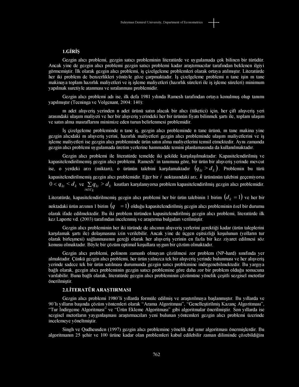 İlk olarak gezgin alıcı problemi, iş çizelgeleme problemleri olarak ortaya atılmıştır. Literatürde her iki problem de benzerlikleri yönüyle göze çarpmaktadır.