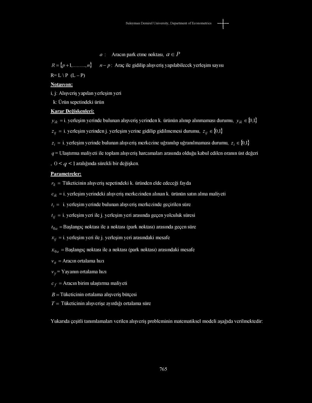 yerleşim yerinde bulunan alışveriş yerinden k. ürünün alınıp alınmaması durumu, y ik e {0,l} Zy = i. yerleşim yerinden j. yerleşim yerine gidilip gidilmemesi durumu, Zy e{0,l} zi = i.