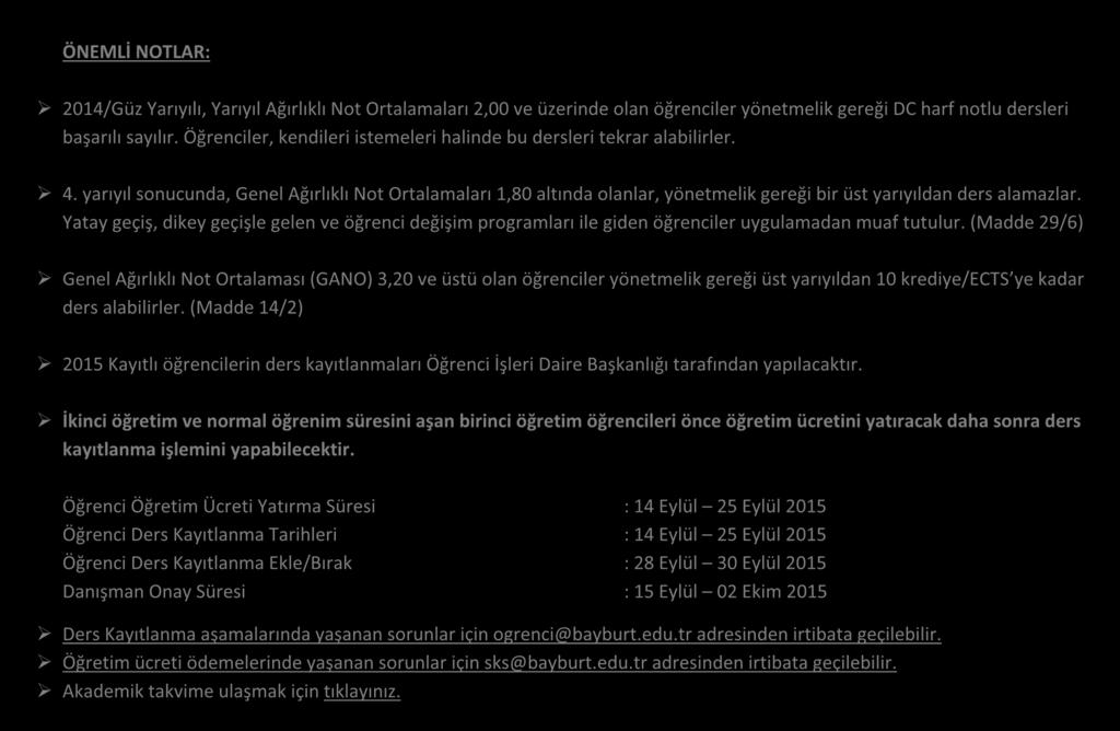 ÖNEMLİ NOTLAR: 2014/Güz Yarıyılı, Yarıyıl Ağırlıklı Not Ortalamaları 2,00 ve üzerinde olan öğrenciler yönetmelik gereği DC harf notlu dersleri başarılı sayılır.