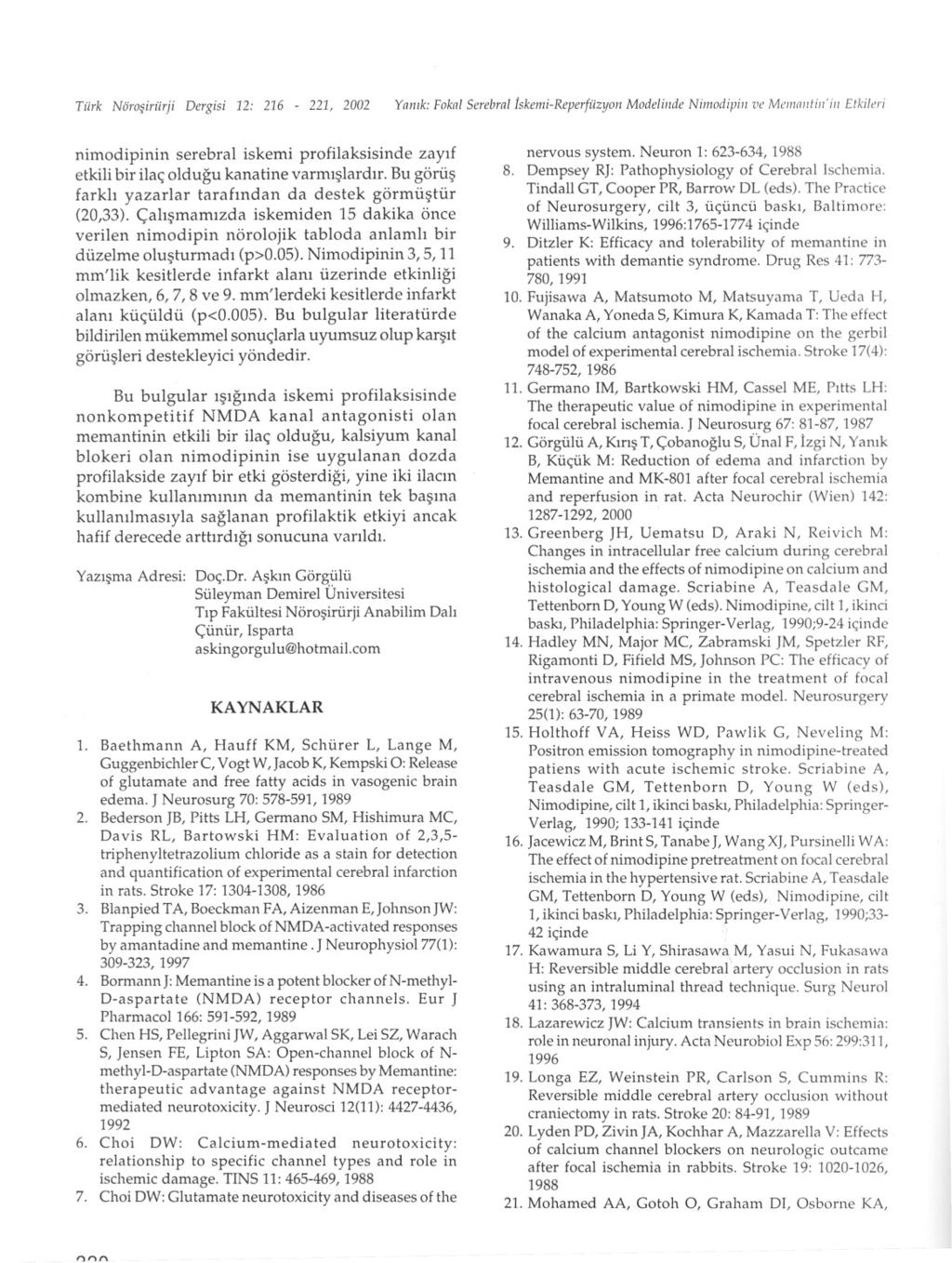 TÜrk Nörosiriirji Dergisi 12: 216-221, 2002 Ya/1Ik: Fokal Serebml Iskemi-Reperfiizyon Modeliiide Nimodipiii ve Mell1aiitili'ili Etkileri nimodipinin serebral iskemi profilaksisinde zayif etkili bir