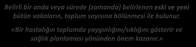 EPİDEMİYOLJİ PREVALANS / HIZ (RATE) [Prevalans Hızı] Belirli bir anda veya sürede (zamanda) belirlenen eski ve yeni bütün vakaların, toplum sayısına bölünmesi ile bulunur.