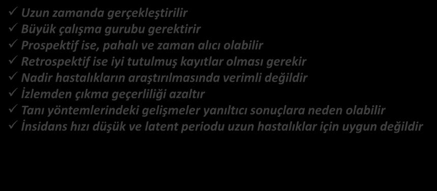 KOHORT KONTROL ARAŞTIRMALARI SAKINCALARI (DEZAVANTAJLARI) Uzun zamanda gerçekleştirilir Büyük çalışma gurubu gerektirir Prospektif ise, pahalı ve zaman alıcı olabilir Retrospektif ise iyi tutulmuş