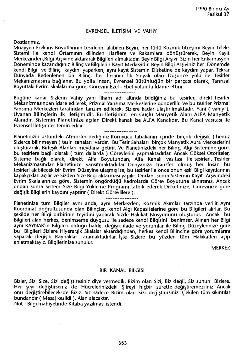 Fasikül37 EVRENSEL iletisim VE VAHIY Muayyen Frekans Boyutlarinin tesirlerini alabilen Beyin, her türlü Kozmik titresimi Beyin Teleks Sistemi ile kendi Ortaminin dilinden Harflere ve Rakamlara