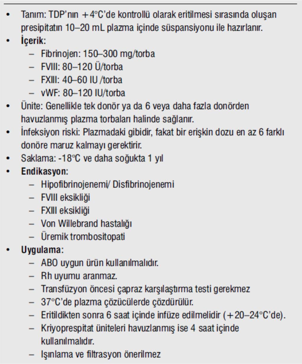 Transfüzyon öncesi çapraz karşılaştırma testi gerekmez. Işınlama ve filtrasyon önerilmez (6).