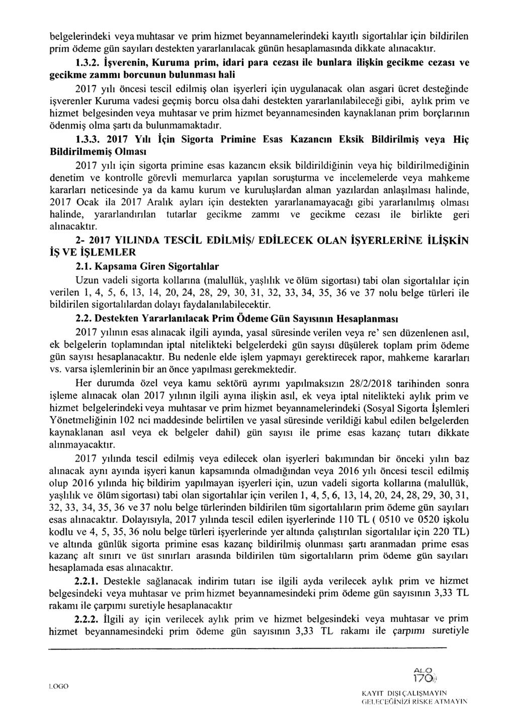 belgelerindeki veya muhtasar ve prim hizmet beyannamelerindeki kayıtlı sigortalılar için bildirilen prim ödeme gün sayıları destekten yararlanılacak günün hesaplamasında dikkate alınacaktır. 1.3.2.