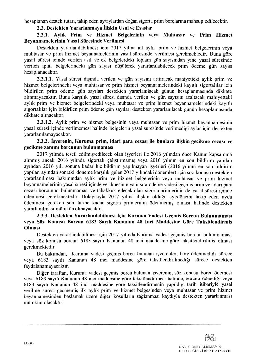 hesaplanan destek tutarı, takip eden ay/aylardan doğan sigorta prim borçlarına mahsup edilecektir. 2.3. Destekten Yararlanmaya İlişkin Usul ve Esaslar 2.3.1.