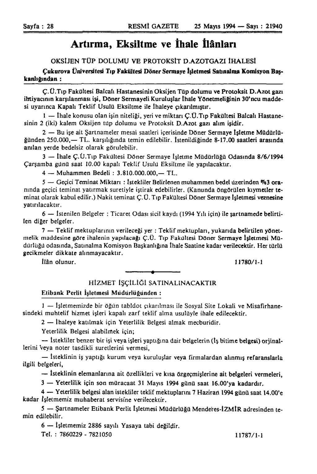 Sayfa : 28 RESMİ GAZETE 25 Mayıs 1994 Sayı : 21940 Artırma, Eksiltme ve İhale İlânları OKSİJEN TÜP DOLUMU VE PROTOKSİT D.