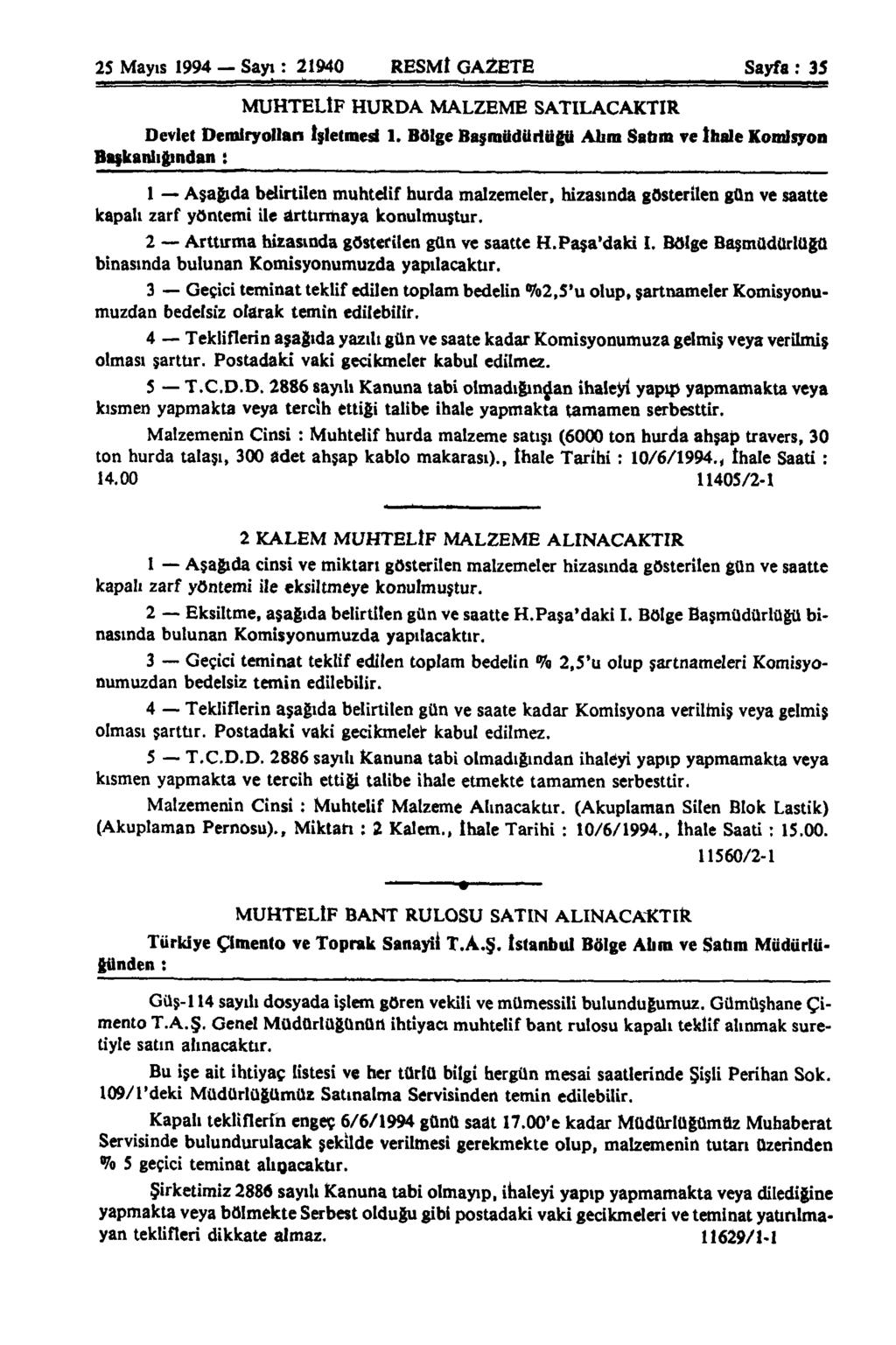 25 Mayıs 1994 Sayı: 21940 RESMİ GAZETE Sayfa: 35 MUHTELİF HURDA MALZEME SATILACAKTIR Devlet Demiryolları İsletmesi 1.