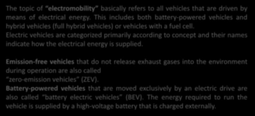 Basics of Electromobility The topic of electromobility basically refers to all vehicles that are driven by means of electrical energy.